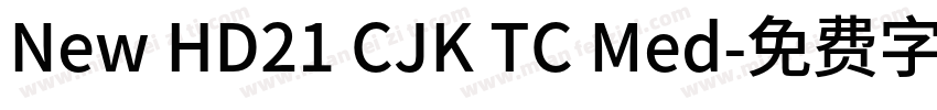 New HD21 CJK TC Med字体转换